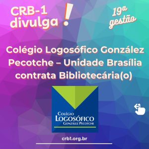 OPORTUNIDADE – COLÉGIO LOGOSÓFICO GONZÁLEZ PECOTCHE – UNIDADE BRASÍLIA CONTRATA BIBLIOTECÁRIA(O)