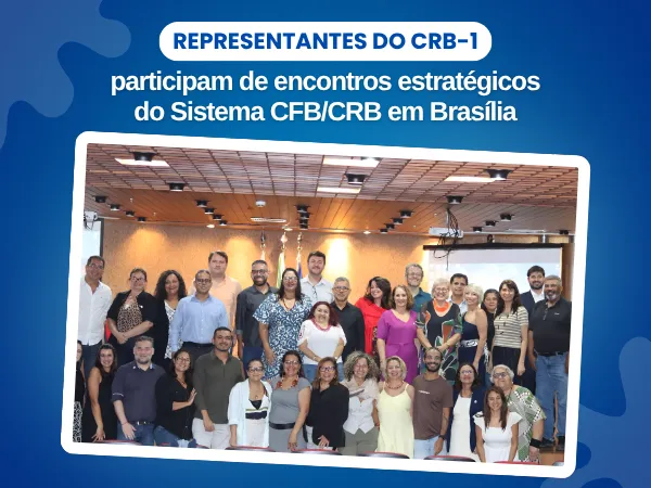 Representantes do CRB-1 participam de encontros estratégicos do Sistema CFB/CRB em Brasília