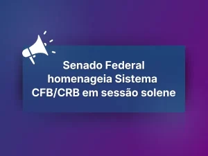 Senado Federal homenageia Sistema CFB/CRB em sessão solene