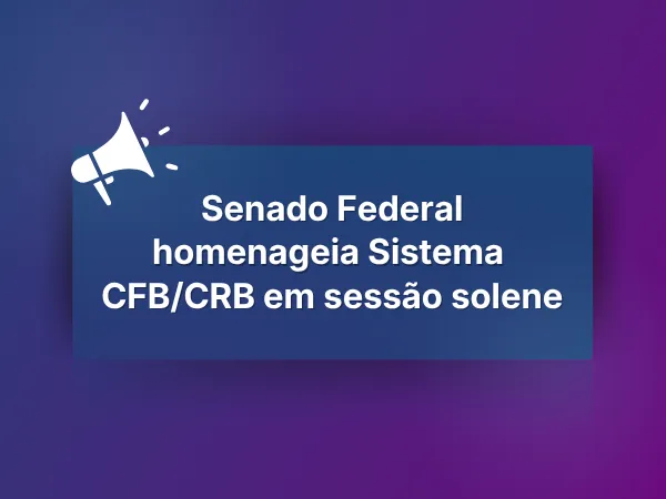 Senado Federal homenageia Sistema CFB/CRB em sessão solene